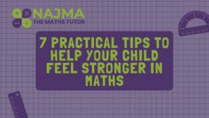 7 Practical Ways to Help Your Child Feel Stronger in Maths