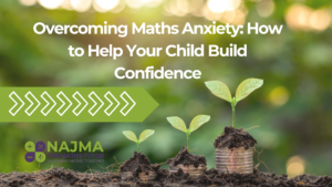 Overcoming Maths Anxiety: How to Help Your Child Build Confidence